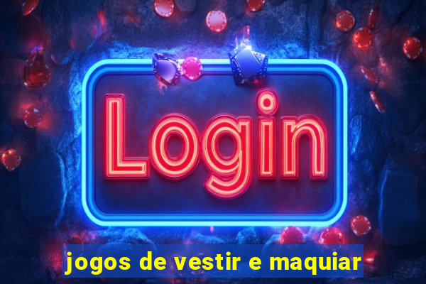 jogos de vestir e maquiar